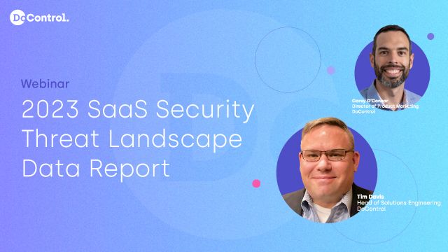 The 2023 SaaS Security Threat Landscape Data Report Webinar