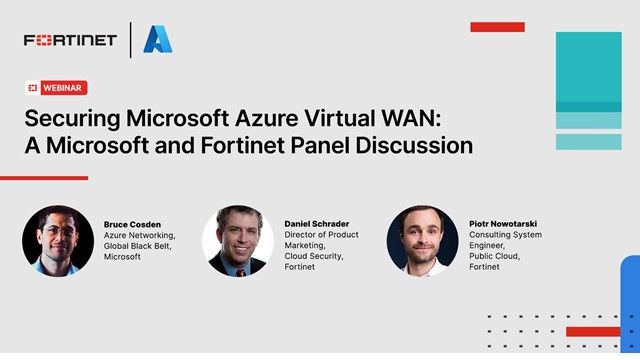 Securing Microsoft Azure Virtual WAN: A Microsoft & Fortinet Panel Discussion