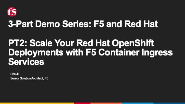 PT 2: Scale Red Hat OpenShift Deployments with F5 Container Ingress Services