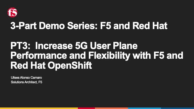 PT3: Increase 5G User Plane Performance with F5 and Red Hat OpenShift