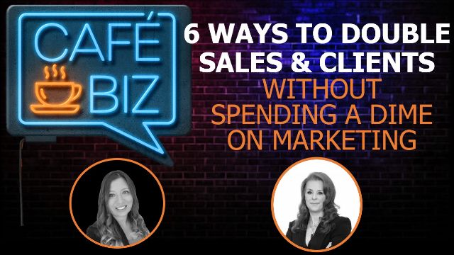 Cafe Biz: 6 Ways To Double Sales & Clients WITHOUT Spending A Dime On Marketing