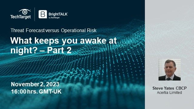 Threat Forecast Vs. Operational Risk: What Keeps You Awake At Night?  Part 2