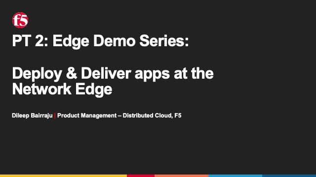 PT 2: Edge Demo Series: Deploy & Deliver apps at the Network Edge