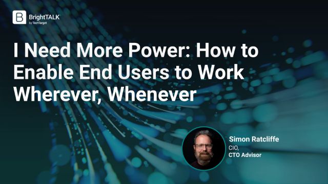 I Need More Power: How to Enable End Users to Work Wherever, Whenever