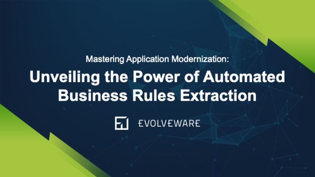 Mastering App Modernization: The Power of Automated Business Rules Extraction