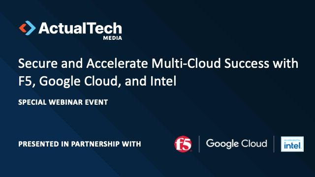 Secure and Accelerate Multi-Cloud Success with F5, Google Cloud, and Intel