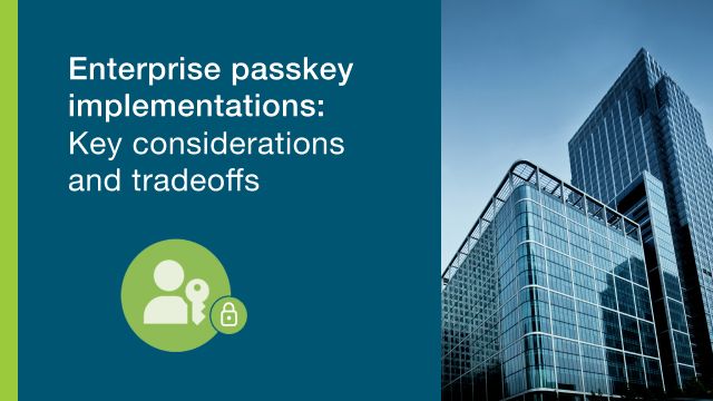 Enterprise passkey implementations: Key considerations and tradeoffs