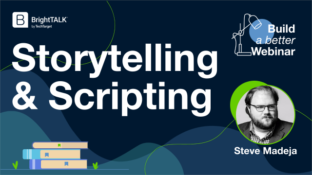 Build a Better Webinar: Storytelling & Scripting