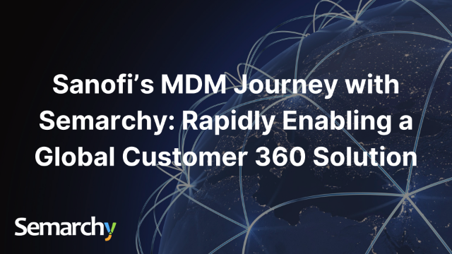 Sanofi's MDM Journey with Semarchy: Enabling a Global Customer 360 Solution