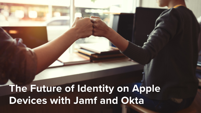 The Future of Identity on Apple Devices with Jamf and Okta