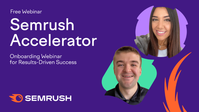 Semrush Accelerator: Onboarding Webinar for Results-Driven Success