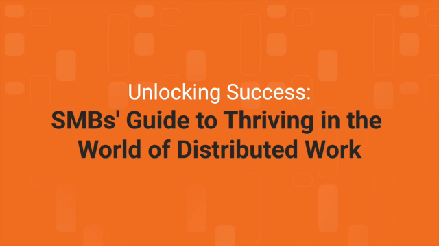 Unlocking Success: SMBs' Guide to Thriving in the World of Distributed Work