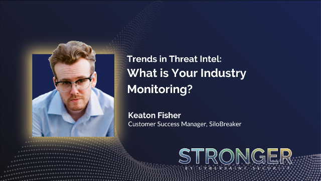 STRONGER 2023: Trends in Threat Intel: What is Your Industry Monitoring?