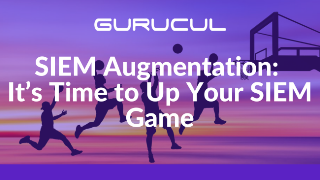 SIEM Augmentation: It's Time to Up Your SIEM Game