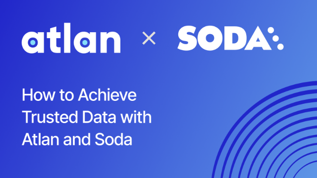 How to Democratize, Govern & Trust Data with Atlan and Soda