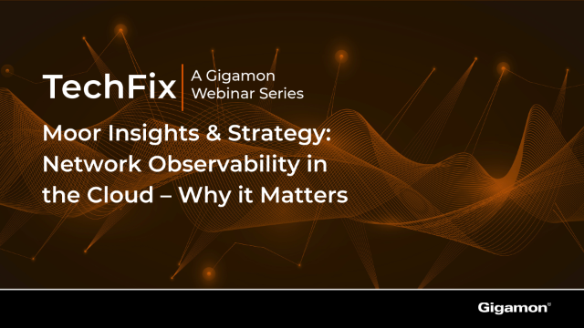 Moor Insights & Strategy: Network Observability in the Cloud: - Why it Matters