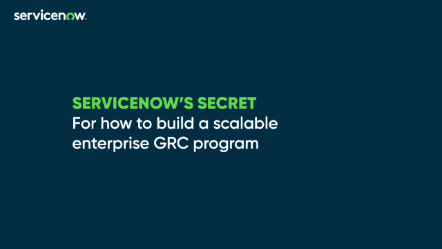 ServiceNow’s secret for how to build a scalable enterprise GRC program