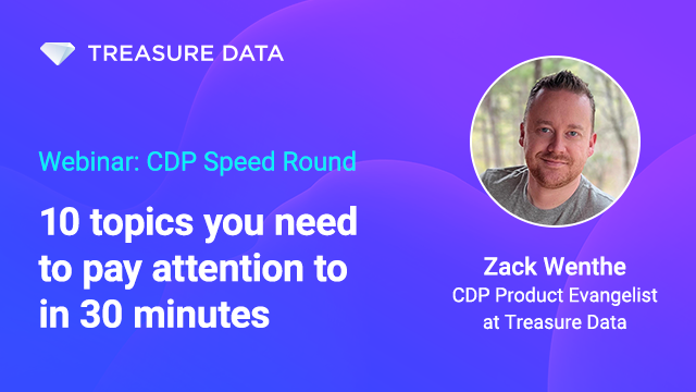 CDP Speed Round - 10 topics you need to pay attention to in 30 minutes