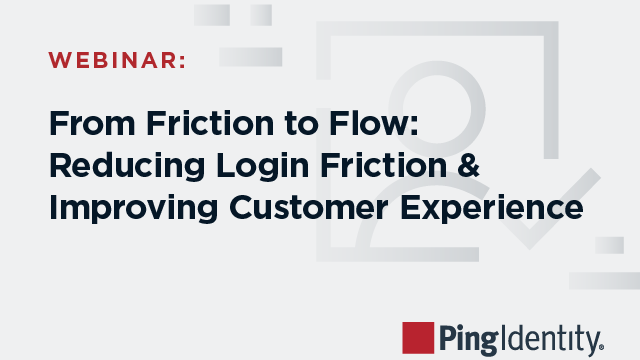 From Friction to Flow: Reducing Login Friction & Improving Customer Experience