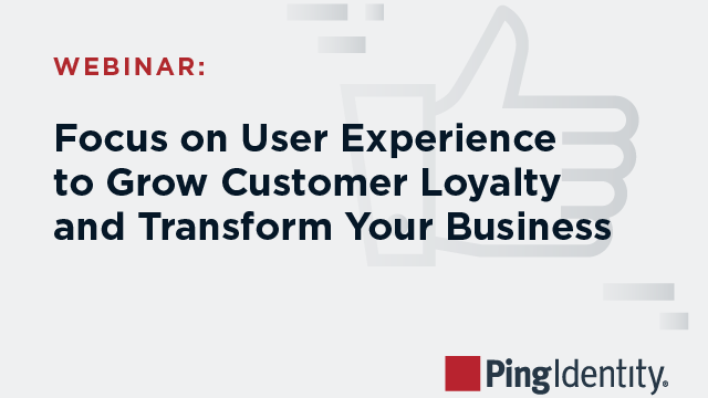 Focus on User Experience to Grow Customer Loyalty and Transform Your Business