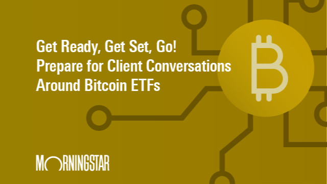 Get Ready, Get Set, Go! Prepare for Client Conversations around Bitcoin ETFs