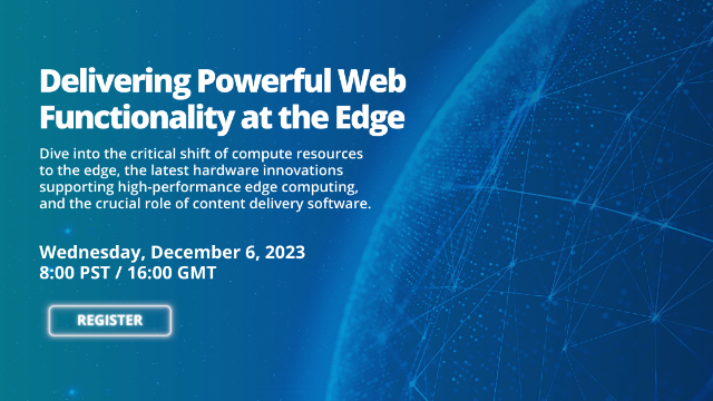 Delivering Powerful Web Functionality at the Edge