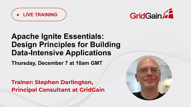 Apache Ignite: Design Principles for Building Data-Intensive Applications (EMEA)