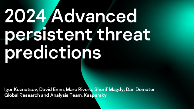 2024 Advanced persistent threat predictions