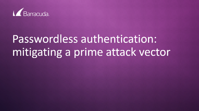 Passwordless authentication: mitigating a prime attack vector