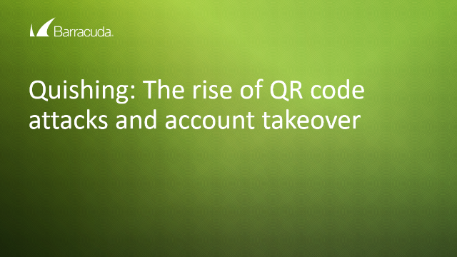 Quishing: The rise of QR code attacks and account takeover