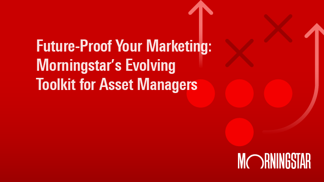 Future-Proof Your Marketing: Morningstar's Evolving Toolkit for Asset Managers